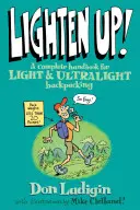 Odľahčite sa! Kompletná príručka pre ľahké a ultraľahké cestovanie s batohom, prvé vydanie - Lighten Up!: A Complete Handbook For Light And Ultralight Backpacking, First Edition