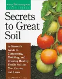 Tajomstvo skvelej pôdy: Sprievodca pestovateľa kompostovaním, mulčovaním a vytváraním zdravej, úrodnej pôdy pre vašu záhradu a trávnik - Secrets to Great Soil: A Grower's Guide to Composting, Mulching, and Creating Healthy, Fertile Soil for Your Garden and Lawn