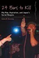 24 barov na zabitie: Hip Hop, ašpirácie a sociálny okraj Japonska - 24 Bars to Kill: Hip Hop, Aspiration, and Japan's Social Margins