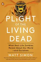 Údel živých mŕtvych: Čo skutoční zombíci prezrádzajú o našom svete - a o nás samých - Plight of the Living Dead: What Real-Life Zombies Reveal about Our World--And Ourselves