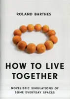 Ako žiť spolu: Románové simulácie niektorých každodenných priestorov - How to Live Together: Novelistic Simulations of Some Everyday Spaces