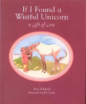 Keby som našiel vrúcneho jednorožca: Darček z lásky - If I Found a Wistful Unicorn: A Gift of Love
