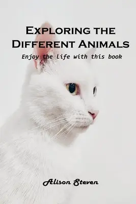 Skúmanie rôznych zvierat: Vychutnajte si život s touto knihou - Exploring the Different Animals: Enjoy the life with this book