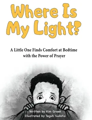 Kde je moje svetlo: Malý človek nachádza útechu pred spaním vďaka sile modlitby - Where is My Light: A Little One Finds Comfort at Bedtime with the Power of Prayer