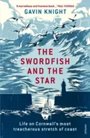 Mečiar a hviezda: Hviezda: Život na najzradnejšom úseku pobrežia Cornwallu - The Swordfish and the Star: Life on Cornwall's Most Treacherous Stretch of Coast