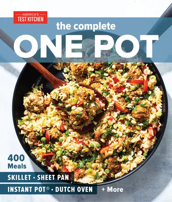 Kompletný jeden hrniec: 400 jedál pre vašu panvicu, plech, instantný hrniec, holandskú rúru a ďalšie - The Complete One Pot: 400 Meals for Your Skillet, Sheet Pan, Instant Pot(r), Dutch Oven, and More