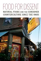 Potraviny pre nesúhlas: Prírodné potraviny a spotrebiteľská kontrakultúra od 60. rokov 20. storočia - Food for Dissent: Natural Foods and the Consumer Counterculture Since the 1960s