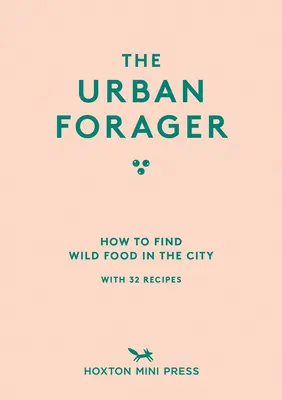 The Urban Forager (Mestský zberateľ): Ako nájsť a uvariť divoké jedlo v meste - The Urban Forager: How to Find and Cook Wild Food in the City