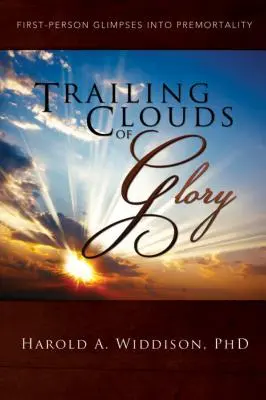 Vlečúce sa oblaky slávy: Pohľad z prvej osoby do nesmrteľnosti - Trailing Clouds of Glory: First Person Glimpses Into Premortality
