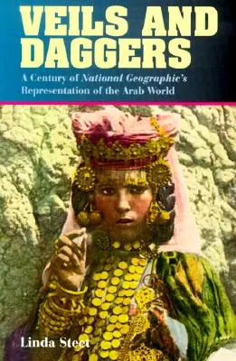 Závoje a dýky: Storočie zobrazovania arabského sveta v National Geographic - Veils and Daggers: A Century of National Geographic's Representation of the Arab World