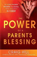 Sila rodičovského požehnania: Vidieť, ako vaše deti prosperujú a napĺňajú svoj osud v Kristovi - The Power of a Parent's Blessing: See Your Children Prosper and Fulfill Their Destinies in Christ