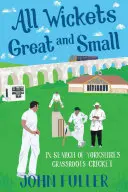 Všetky veľké a malé bránky: Hľadanie yorkshirského kriketu na najnižšej úrovni - All Wickets Great and Small: In Search of Yorkshire's Grassroots Cricket