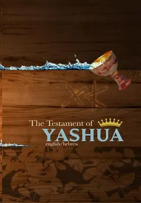 Testament of Yashua: Evanjeliá a zjavenia v hebrejčine/angličtine - The Testament of Yashua: Hebrew/English Gospels and Revelations