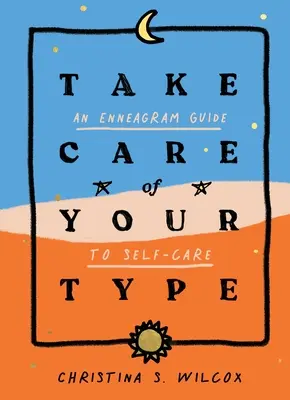 Starajte sa o svoj typ: Enneagramový sprievodca starostlivosťou o seba samého - Take Care of Your Type: An Enneagram Guide to Self-Care