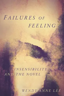 Zlyhania citu: Necitlivosť a román - Failures of Feeling: Insensibility and the Novel