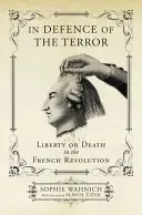 Na obranu teroru: Sloboda alebo smrť vo Francúzskej revolúcii - In Defence of the Terror: Liberty or Death in the French Revolution