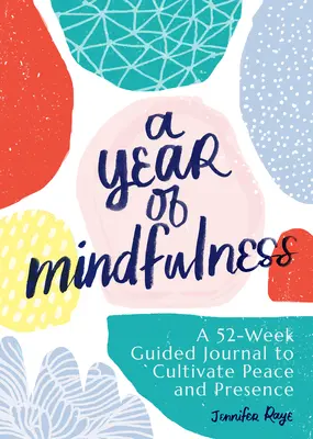 Rok všímavosti: Vedomosti: 52-týždňový sprievodca denníkom na vypestovanie pokoja a prítomnosti - A Year of Mindfulness: A 52-Week Guided Journal to Cultivate Peace and Presence