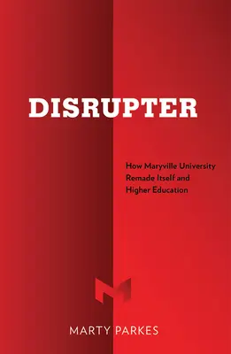 Disrupter: Ako Maryvillská univerzita pretvorila seba a vysoké školstvo - Disrupter: How Maryville University Remade Itself and Higher Education