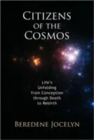 Občania vesmíru: Odvíjanie života od počatia cez smrť až po znovuzrodenie - Citizens of the Cosmos: Life's Unfolding from Conception Through Death to Rebirth