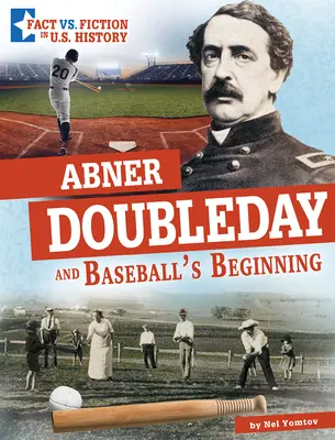 Abner Doubleday a začiatky baseballu: Oddelenie faktov od fikcie - Abner Doubleday and Baseball's Beginning: Separating Fact from Fiction
