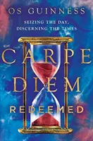 Carpe diem Redeemed: Vychutnajte si deň, rozoznávajte časy - Carpe Diem Redeemed: Seizing the Day, Discerning the Times