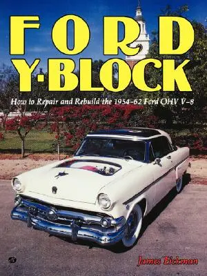 Ford Y-Block: Ako opraviť a prestavať Ford Ohv V-8 z rokov 1954-62 - Ford Y-Block: How to Repair and Rebuild the 1954-62 Ford Ohv V-8