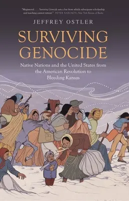 Prežiť genocídu: Domorodé národy a Spojené štáty od americkej revolúcie po Krvácajúci Kansas - Surviving Genocide: Native Nations and the United States from the American Revolution to Bleeding Kansas