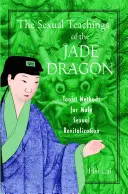 Sexuálne učenie Nefritového draka: Taoistické metódy pre mužskú sexuálnu revitalizáciu - The Sexual Teachings of the Jade Dragon: Taoist Methods for Male Sexual Revitalization