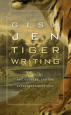 Tiger Writing: Umenie, kultúra a vzájomná závislosť - Tiger Writing: Art, Culture, and the Interdependent Self