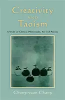 Kreativita a taoizmus: Čínska filozofia, umenie a poézia: štúdia o taoizme a taoizme - Creativity and Taoism: A Study of Chinese Philosophy, Art and Poetry