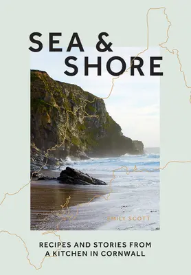 More a pobrežie: Recepty a príbehy kuchárky a jej kuchyne v Cornwalle - Sea & Shore: Recipes and Stories from a Cook and Her Kitchen in Cornwall