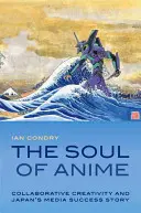 Duša anime: Spoločná tvorivosť a úspešný príbeh japonských médií - The Soul of Anime: Collaborative Creativity and Japan's Media Success Story