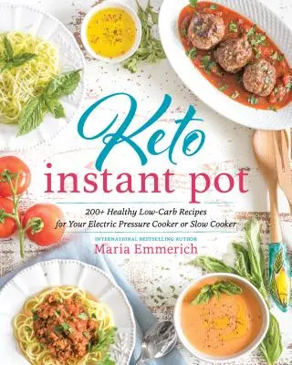 Keto Instant Pot: 130+ zdravých receptov s nízkym obsahom uhľohydrátov pre váš elektrický tlakový hrniec alebo pomalý varič - Keto Instant Pot: 130+ Healthy Low-Carb Recipes for Your Electric Pressure Cooker or Slow Cooker
