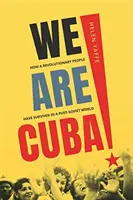 My sme Kuba! Ako revolučný ľud prežil v postsovietskom svete - We Are Cuba!: How a Revolutionary People Have Survived in a Post-Soviet World