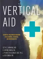 Vertikálna pomôcka: Knižnica: Základná medicína v divočine pre horolezcov, trekárov a horolezkyne - Vertical Aid: Essential Wilderness Medicine for Climbers, Trekkers, and Mountaineers