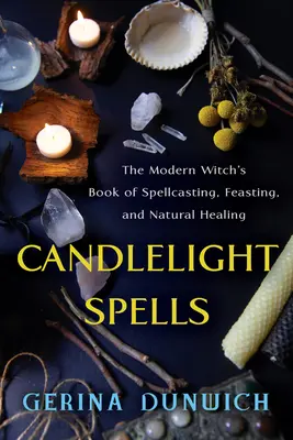 Čary pri sviečkach: Kniha moderných čarodejníc o kúzlach, hodovaní a prírodnom liečiteľstve - Candlelight Spells: The Modern Witch's Book of Spellcasting, Feasting, and Natural Healing