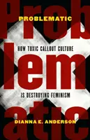 Problematické: Ako toxická kultúra volania ničí feminizmus - Problematic: How Toxic Callout Culture Is Destroying Feminism