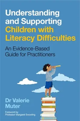Pochopenie a podpora detí s ťažkosťami v oblasti gramotnosti: Príručka pre praktických lekárov založená na dôkazoch - Understanding and Supporting Children with Literacy Difficulties: An Evidence-Based Guide for Practitioners