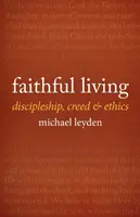 Verný život: Verná viera: učeníctvo, vyznanie viery a etika - Faithful Living: Discipleship, Creed, and Ethics