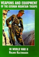 Zbrane a vybavenie nemeckých horských jednotiek v druhej svetovej vojne - Weapons and Equipment of the German Mountain Troops in World War II