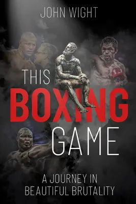 Tento boxerský zápas: A Study in Beautiful Brutality (Štúdia krásnej brutality) - This Boxing Game: A Study in Beautiful Brutality