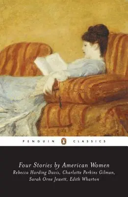 Štyri poviedky amerických žien: Rebecca Harding Davis, Charlotte Perkins Gilman, Sarah Ornejewett, Edith Wharton - Four Stories by American Women: Rebecca Harding Davis, Charlotte Perkins Gilman, Sarah Ornejewett, Edith Wharton