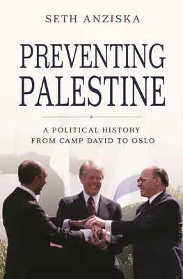 Prevencia Palestíny: Politické dejiny od Camp Davidu po Oslo - Preventing Palestine: A Political History from Camp David to Oslo