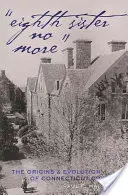Ôsma sestra už nie: Vznik a vývoj Connecticut College - Eighth Sister No More: The Origins and Evolution of Connecticut College