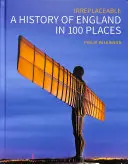 Dejiny Anglicka na 100 miestach: Nenahraditeľné - A History of England in 100 Places: Irreplaceable