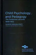 Psychológia a pedagogika dieťaťa: Sorbonnské prednášky 1949 - 1952 - Child Psychology and Pedagogy: The Sorbonne Lectures 1949-1952