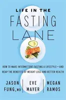 Život v pôstnom pásme - Ako si z prerušovaného pôstu vytvoriť životný štýl a využívať výhody chudnutia a lepšieho zdravia - Life in the Fasting Lane - How to Make Intermittent Fasting a Lifestyle - and Reap the Benefits of Weight Loss and Better Health