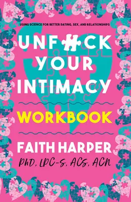 Unfuck Your Intimity Workbook (Pracovný zošit Odfajčite svoju intimitu): Knižka: Využívanie vedy na lepšie randenie, sex a vzťahy - Unfuck Your Intimacy Workbook: Using Science for Better Dating, Sex, and Relationships
