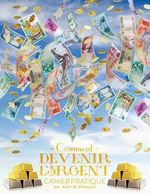 Comment devenir l'argent Cahier pratique - Ako sa stať peniazmi francúzsky - Comment devenir l'argent Cahier pratique - How To Become Money French