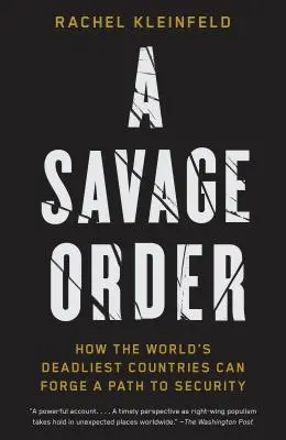Divoký poriadok: Ako si môžu najsmrteľnejšie krajiny sveta vytvoriť cestu k bezpečnosti - A Savage Order: How the World's Deadliest Countries Can Forge a Path to Security